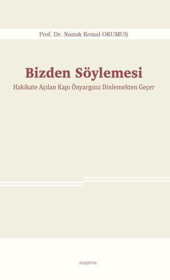 Bizden Söylemesi - Hakikate Açılan Kapı Önyargısız Dinlemekten Geçer - Namık Kemal Okumuş - Araştırma Yayıncılık