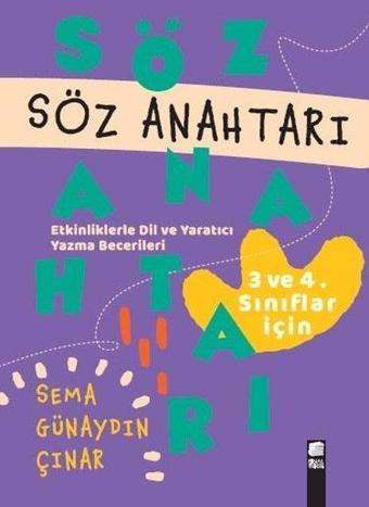 Söz Anahtarı - Etkinliklerle Dil ve Yaratıcı Yazma Becerileri - 3.ve 4.Sınıflar İçin - Sema Günaydın Çınar - Final Kültür Sanat Yayınları