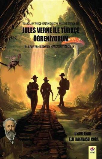 B1 Seviyesi: Dünyanın Merkezine Yolculuk - Jules Verne İle Türkçe Öğreniyorum - Kolektif  - Arel Kitap