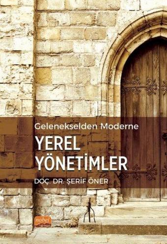 Gelenekselden Moderne Yerel Yönetimler - Şerif Öner - Nobel Bilimsel Eserler