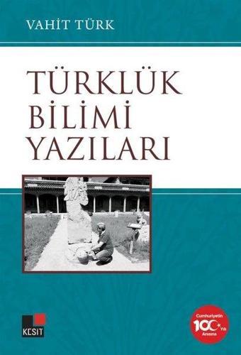 Türklük Bilimi Yazıları - Vahit Türk - Kesit Yayınları