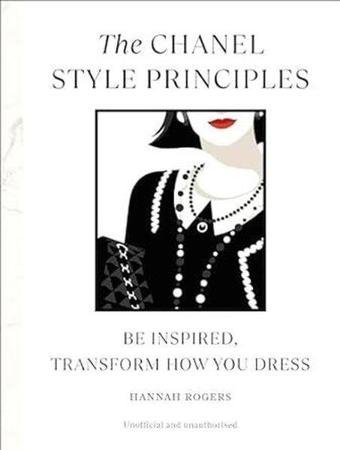 The Chanel Style Principles : Be inspired transform how you dress - Hannah Rogers - Ebury Publishing