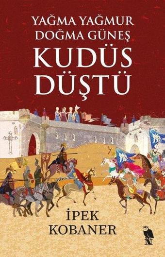 Yağma Yağmur Doğma Güneş Kudüs Düştü - İpek Kobaner - Nemesis Kitap Yayınevi