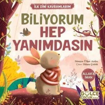 Biliyorum Hep Yanımdasın - İlk Dini Kavramlarım - Allah'a İman - Süreyya Ülker Aydın - Gülce Çocuk