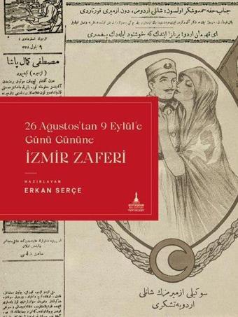 İzmir Zaferi - 26 Ağustos'tan 9 Eylül'e Günü Gününe - Erkan Serçe - İzmir B.Şehir Belediyesi Yayınları