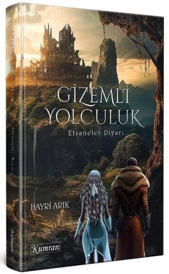 Gizemli Yolculuk 1 - Efsaneler Diyarı - Hayri Arık - Kumran