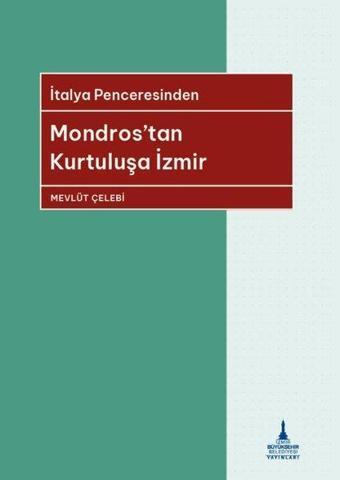 Mondros'tan Kurtuluşa İzmir - İtalya Penceresinden - Mevlüt Çelebi - İzmir B.Şehir Belediyesi Yayınları