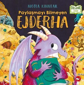 Paylaşmayı Bilmeyen Ejderha - Organik Kitap - Nicola Kinnear - Beyaz Balina Yayınları