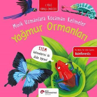 Yağmur Ormanları - Minik Uzmanlara Kocaman Kelimeler - 2 Dilli Türkçe - İngilizce - Fran Bromage - Koç Üniversitesi Yayınları