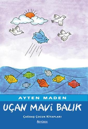 Uçan Mavi Balık - Ayten Maden - Özyürek Yayınevi