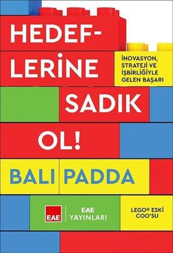 Hedeflerine Sadık Ol! İnovasyon Strateji ve İşbirliğiyle Gelen Başarı - Bali Padda - EAE Yayınları