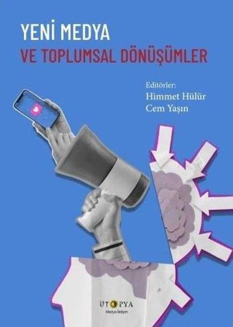 Yeni Medya ve Toplumsal Dönüşümler - Kolektif  - Ütopya Yayınevi