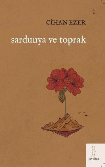 Sardunya ve Toprak - Cihan Ezer - ŞEY Kitap