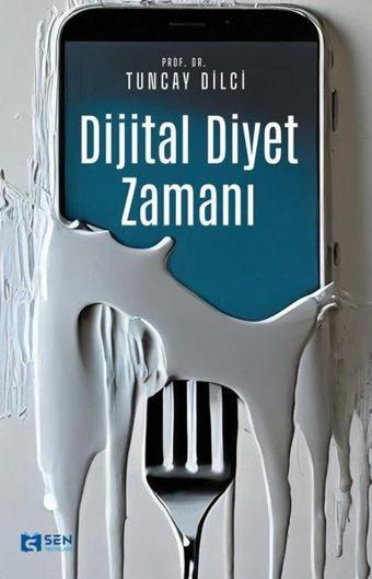 Dijital Diyet Zamanı - Tuncay Dilci - Sen Yayınları