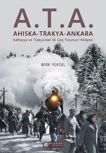 A.T.A. Ahıska-Trakya-Ankara - Berk Yüksel - Akılçelen Kitaplar