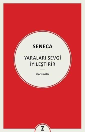 Yaraları Sevgi İyileştirir - Aforizmalar - Seneca  - Zeplin Kitap