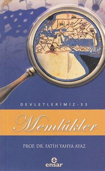 Memlükler - Devletlerimiz 33 - Fatih Yahya Ayaz - Ensar Neşriyat