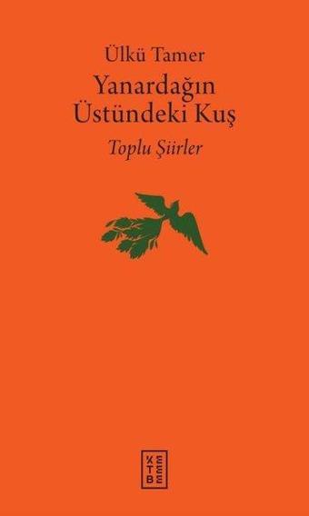 Yanardağın Üstündeki Kuş - Toplu Şiirler - Ülkü Tamer - Ketebe