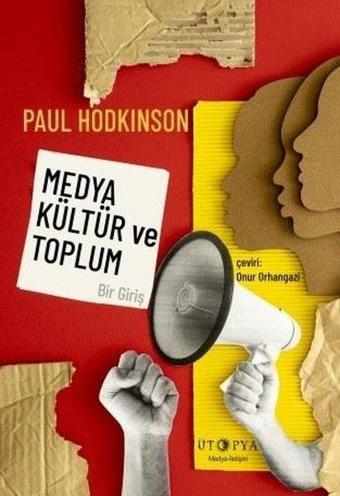 Medya Kültür ve Toplum - Bir Giriş - Paul Hodkinson - Ütopya Yayınevi