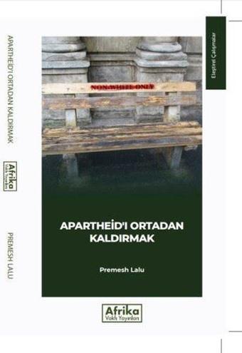 Apartheid'ı Ortadan Kaldırmak - Premesh Lalu - Afrika Vakfı Yayınları