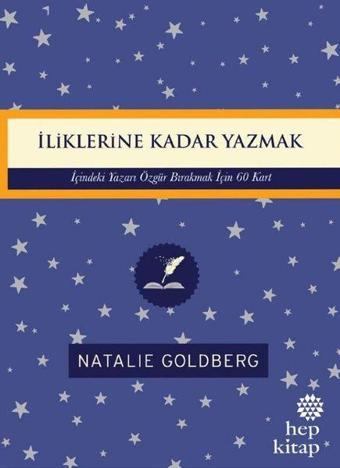 İliklerine Kadar Yazmak: İçindeki Yazarı Özgür Bırakmak İçin 60 Kart - Natalie Goldberg - Hep Kitap