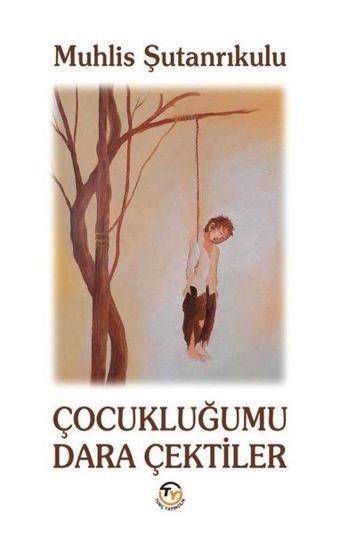 Çocukluğumu Dara Çektiler - Muhlis Şutanrıkulu - Tunç Yayıncılık