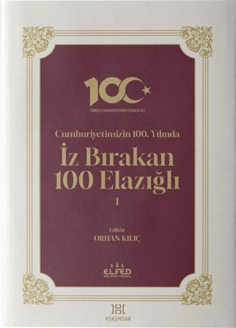 Cumhuriyetimizin 100.Yılında İz Bırakan 100 Elazığlı - 1 - Kolektif  - Hükümdar