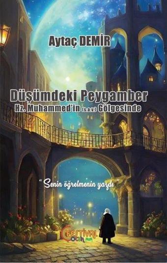 Düşümdeki Peygamber - Hz. Muhammed'in (s.a.v) Gölgesinde - Aytaç Demir - Festival Çocuk