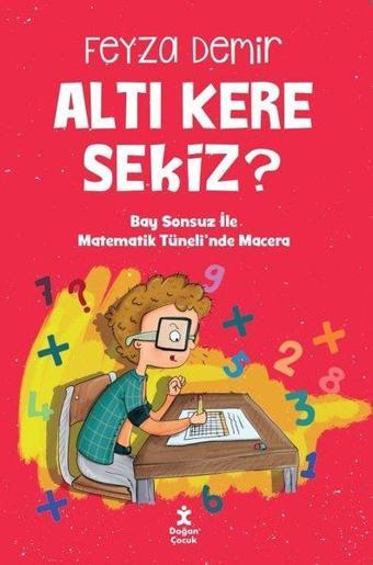 Altı Kere Sekiz? Bay Sonsuz İle Matematik Tüneli'nde Macera - Feyza Demir - Doğan Çocuk