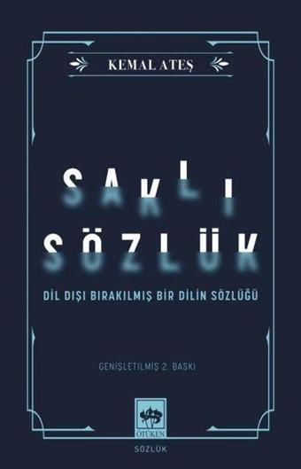 Saklı Sözlük - Dil Dışı Bırakılmış Bir Dilin Sözlüğü - Kemal Ateş - Ötüken Neşriyat