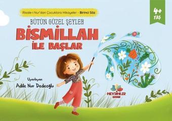 Bütün Güzel Şeyler Bismillah İle Başlar - Risale-i Nur'dan Çocuklara Hikayeler - Birinci Söz 4+ Yaş - Kolektif  - Mevsimler Çocuk