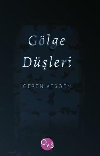 Gölge Düşleri - Ceren Kesgen - Opus Yayınları