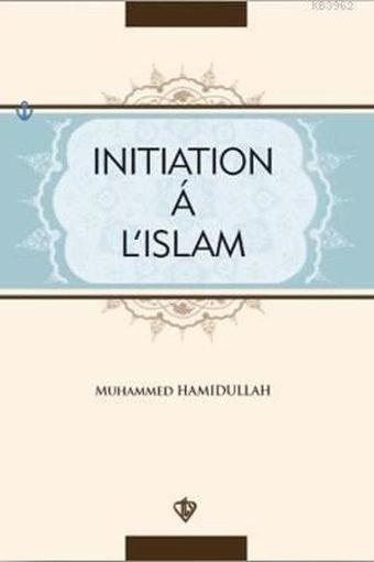 Initiation a L'Islam - Muhammed Hamidullah - Türkiye Diyanet Vakfı Yayınları