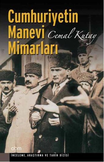 Cumhuriyetin Manevi Mimarları - Cemal Kutay - Abm Yayınevi