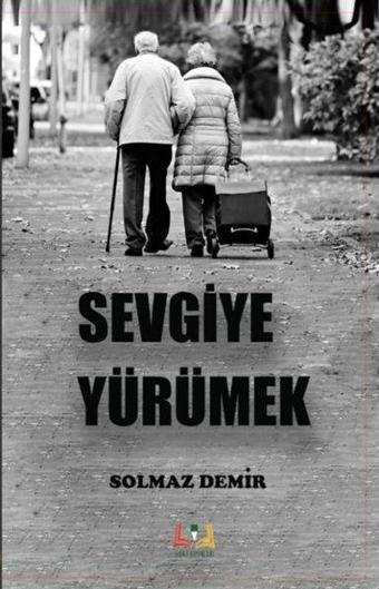 Sevgiye Yürümek - Solmaz Demir - Sidar Yayınları