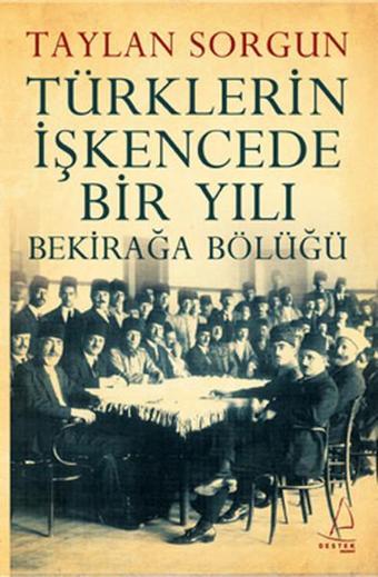 Türklerin İşkencede Bir Yılı - Bekirağa Bölüğü - Taylan Sorgun - Destek Yayınları