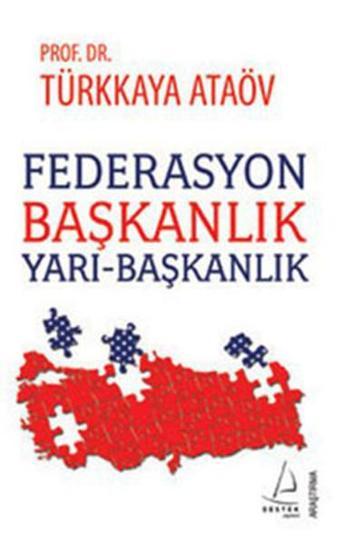 Federasyon Başkanlık Yarı-Başkanlık - Türkkaya Ataöv - Destek Yayınları