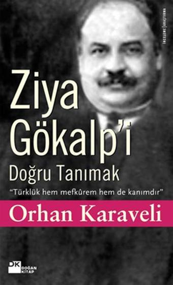 Ziya Gökalp'i Doğru Tanımak - Orhan Karaveli - Doğan Kitap