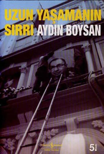 Uzun Yaşamanın Sırrı - Aydın Boysan - İş Bankası Kültür Yayınları