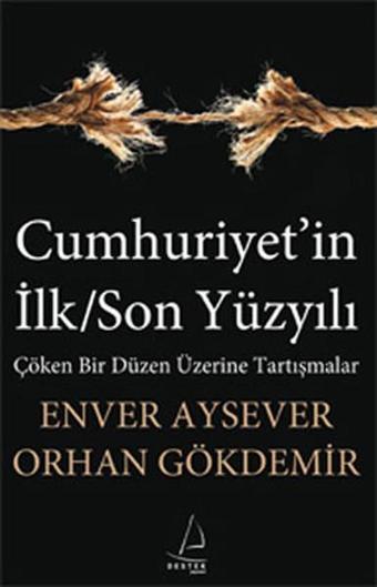 Cumhuriyet'in İlk/Son Yüzyılı - Enver Aysever - Destek Yayınları