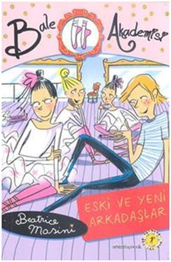 Bale Akademisi 3 Eski ve Yeni Arkadaşlar - Beatrice Masini - Artemis Yayınları