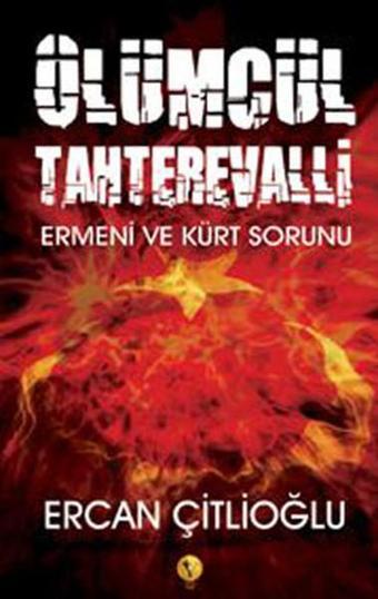 Ölümcül Tahterevalli - Ermeni ve Kürt Sorunu - Ercan Çitlioğlu - Destek Yayınları