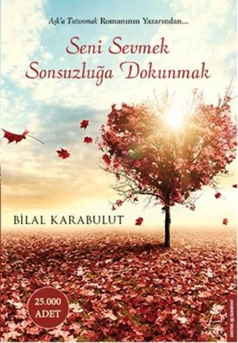 Seni Sevmek Sonsuzluğa Dokunmak - Bilal Karabulut - Destek Yayınları