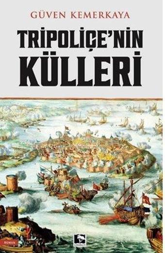 Tripoliçe'nin Külleri - Güven Kemerkaya - Çınaraltı Yayınları