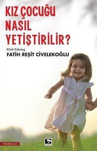 Kız Çocuğu Nasıl Yetiştirilir? - Fatih Reşit Civelekoğlu - Çınaraltı Yayınları