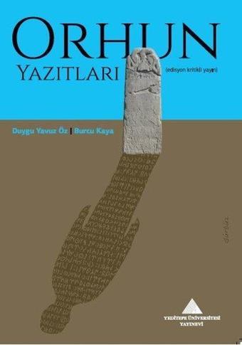 Orhun Yazıtları - Edisyon Kritikli Yayın - Burcu Kaya - Yeditepe Üniversitesi Yayınevi