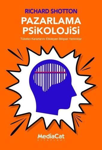 Pazarlama Psikolojisi - Tüketici Kararlarını Etkileyen Bilişsel Yanlılıklar - Richard Shotton - MediaCat Yayıncılık