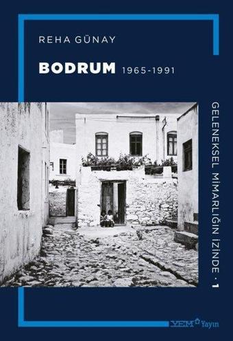 Bodrum 1965 - 1991 - Geleneksel Mimarlığın İzinde 1 - Reha Günay - YEM Yayın