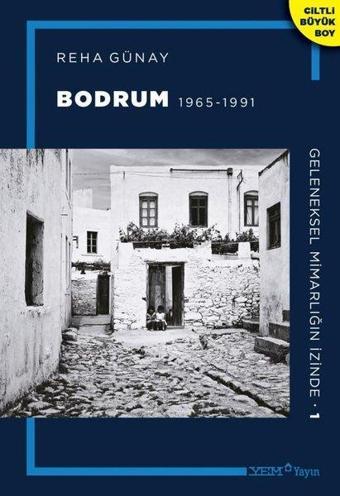 Bodrum 1965 - 1991 - Geleneksel Mimarlığın İzinde 1 - Reha Günay - YEM Yayın