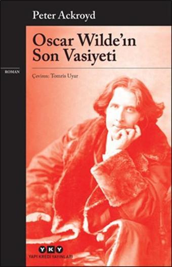 Oscar Wilde'in Son Vasiyeti - Peter Ackroyd - Yapı Kredi Yayınları